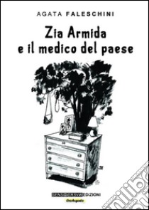 Zia Armida e il medico del paese. E-book. Formato EPUB ebook di Agata Faleschini