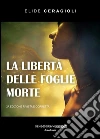La libertà delle foglie morte. E-book. Formato Mobipocket ebook di Elide Ceragioli