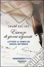 Essenze di giorni sognanti. Lettere ai tempi dei sociali network. E-book. Formato EPUB ebook