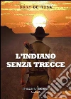 L'indiano senza trecce. E-book. Formato EPUB ebook di Dory De Rosa