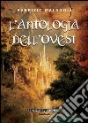 L'antologia dell'ovest. E-book. Formato EPUB ebook di Fabrizio Malagoli