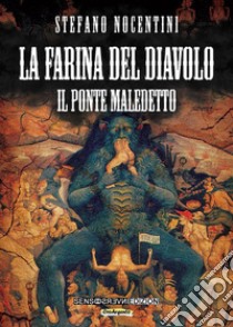 La farina del diavolo: Il ponte maledetto. E-book. Formato EPUB ebook di Stefano Nocentini