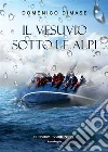 Il Vesuvio sotto le Alpi. E-book. Formato EPUB ebook di Domenico Dimase