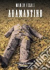 Adamantino. E-book. Formato EPUB ebook di Marco Felici