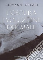 L'oscura evoluzione del male. E-book. Formato EPUB ebook