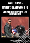 Harley, Davidson e io: Avventure di un Harleysta per caso nell’Italia di oggi. E-book. Formato EPUB ebook