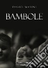Bambole. E-book. Formato Mobipocket ebook di David Masini