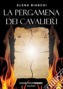 La pergamena dei cavalieri. E-book. Formato Mobipocket ebook di Elena Bianchi