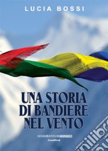 Una storia di bandiere al vento. E-book. Formato EPUB ebook di Lucia Bossi