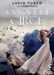 La Voce di Circe. E-book. Formato EPUB ebook di Lucia La Combattente Fusco