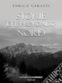 Storie del profondo Nord. E-book. Formato EPUB ebook di Enrico Garatti
