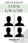 A deal for four. E-book. Formato EPUB ebook di Enrico Garatti