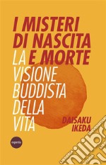 I misteri di nascita e morteLa visione buddista della vita. E-book. Formato EPUB ebook