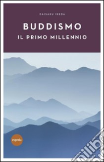 Buddismo il primo millennio. E-book. Formato EPUB ebook di Daisaku Ikeda