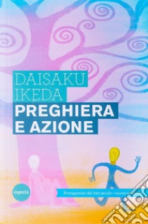 Preghiera e azioneI protagonisti del XXI secolo - Nuova edizione. E-book. Formato Mobipocket ebook di Daisaku Ikeda