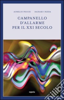 Campanello d'allarme per il XXI secolo. E-book. Formato Mobipocket ebook di Aurelio Peccei