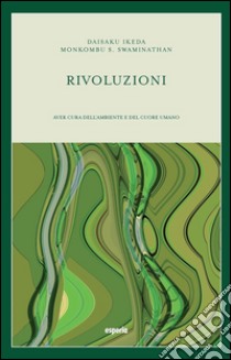 RivoluzioniAver cura dell'ambiente e del cuore umano. E-book. Formato EPUB ebook di Daisaku Ikeda