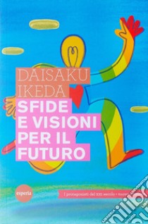 Sfide e visioni per il futuroI protagonisti del XXI secolo - Nuova edizione. E-book. Formato Mobipocket ebook di Daisaku Ikeda