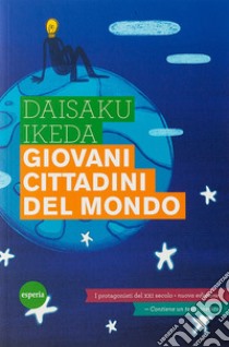 Giovani cittadini del mondoI protagonisti del XXI secolo - Nuova edizione. E-book. Formato Mobipocket ebook di Daisaku Ikeda