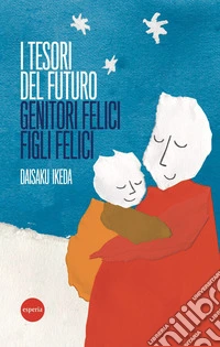 I tesori del futuro - genitori felici figli felici. E-book. Formato EPUB ebook