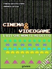 Cinema & Videogame. I bit che non ti ho detto. E-book. Formato EPUB ebook di Fabio Secchi Frau