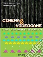 Cinema &amp; Videogame. I bit che non ti ho detto. E-book. Formato EPUB ebook