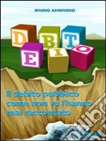 Debito. Il debito pubblico come non ve l’hanno mai raccontato. E-book. Formato EPUB ebook