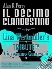 Il decimo clandestino: Lina Wertmüller’s Tribute to Giovannino Guareschi. E-book. Formato EPUB ebook di Alan R. Perry