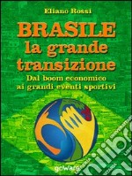 Brasile: la grande transizione. Dal boom economico ai grandi eventi sportivi. E-book. Formato EPUB ebook