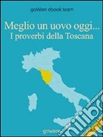 Meglio un uovo oggi... I proverbi della Toscana. E-book. Formato EPUB ebook