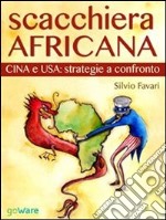 Scacchiera africana. Cina e USA: strategie a confronto. E-book. Formato EPUB ebook