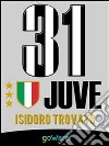 Juve 31. La Juventus di Agnelli-Conte vince il campionato di Serie A e conquista il 31mo scudetto di Campione d’Italia. E-book. Formato EPUB ebook