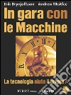 In gara con le macchine. La tecnologia aiuta il lavoro?: Come la Rivoluzione digitale accelera l'innovazione, spinge la produttività e trasforma l'occupazione e l'economia in modo irreversibile. E-book. Formato EPUB ebook di Andrew McAfee