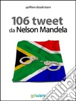 106 tweet da Nelson Mandela. E-book. Formato EPUB ebook