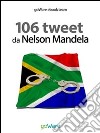 106 tweet da Nelson Mandela. E-book. Formato EPUB ebook