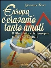 Europa: c'eravamo tanto amati. Il film della crisi europea nella crisi globale. E-book. Formato EPUB ebook di Giovanni Ferri