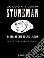 STONEMAN. L’uomo di pietra. Lo strano caso di Epis Epstein. E-book. Formato EPUB ebook