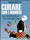 Curare con i numeri. La statistica in medicina, saper prescrivere sulla base dei dati. E-book. Formato EPUB ebook di David Coletta