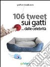 106 tweet sui gatti... dalle celebrità. E-book. Formato EPUB ebook