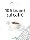 106 tweet sul caffè dalle celebrità. E-book. Formato EPUB ebook