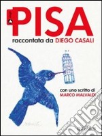 Pisa raccontata da Diego Casali. Con uno scritto di Marco Malvaldi. E-book. Formato EPUB ebook