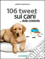 106 tweet sui cani... dalle celebrità. E-book. Formato EPUB ebook