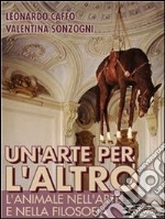 Un’arte per l’altro. L’animale nella filosofia e nell’arte. E-book. Formato EPUB ebook