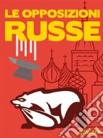 Le opposizioni russe. Pussy Riot, Khodorkovsky, Navalny, Guriev, Roizman. Tutti contro Putin. E-book. Formato EPUB