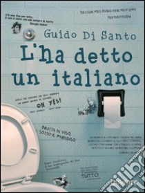 L’ha detto un italiano. E-book. Formato EPUB ebook di Guido Di Santo