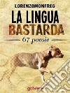 La lingua bastarda. 67 poesie. E-book. Formato EPUB ebook