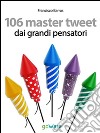 106 master tweet dai grandi pensatori sulla cultura, l’esistenza, la politica, il pensiero e la società... debitamente commentati. E-book. Formato EPUB ebook di Francisco Barros