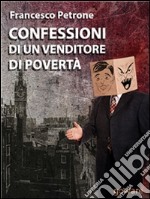 Confessioni di un venditore di povertà. Solidarietà e aiuti umanitari ai tempi della crisi. E-book. Formato EPUB ebook