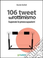 106 tweet sull’ottimismo. Superare le preoccupazioni. E-book. Formato EPUB