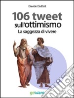 106 tweet sull’ottimismo. La saggezza di vivere. E-book. Formato EPUB ebook